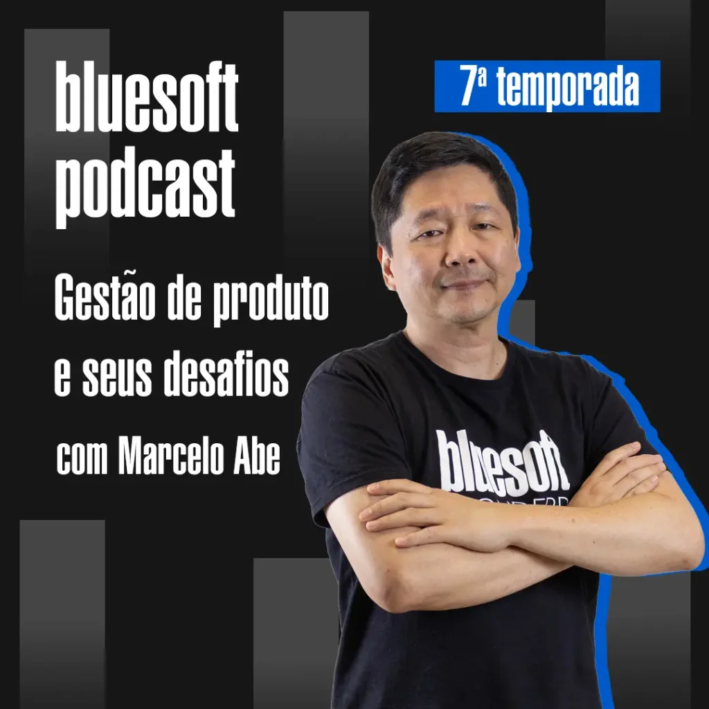 Bluesoft Podcast - Gestao de produto e seus desafios